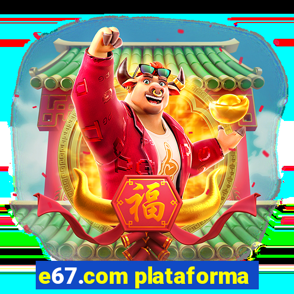 e67.com plataforma